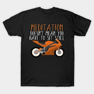 Motorcycle meditation dosn't sit still T-Shirt